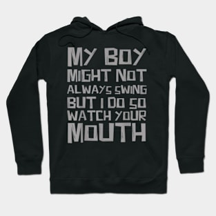 My boy might not always swing but I Do So Watch Your Mouth Hoodie